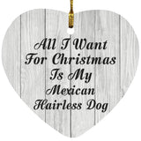 All I Want For Christmas Is My Mexican Hairless Dog - Heart Ornament F