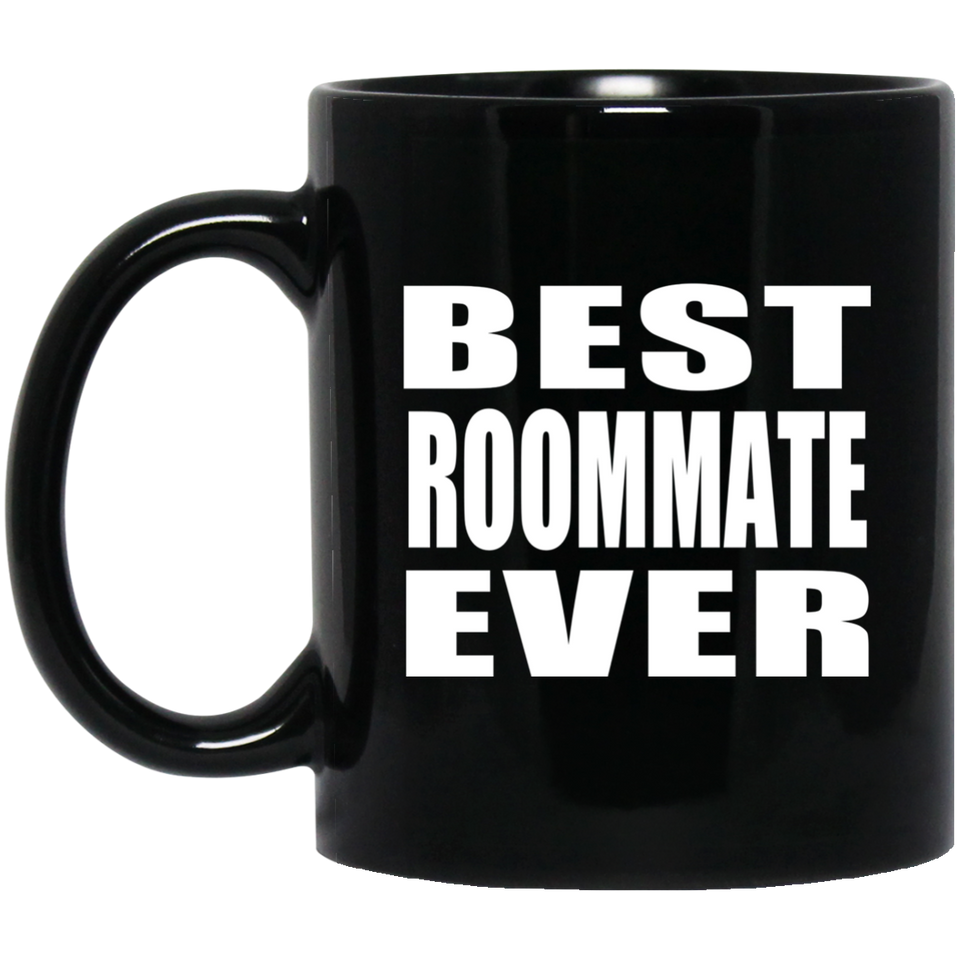 Best Roommate Ever - 11 Oz Coffee Mug Black