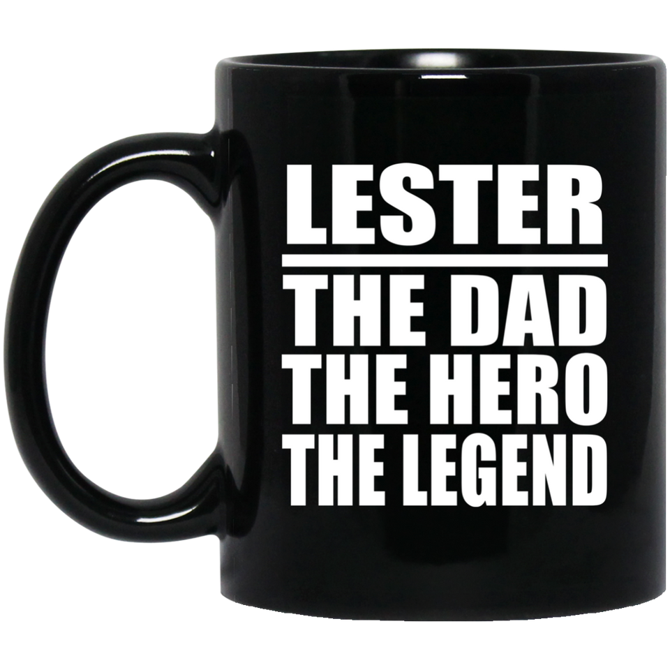 Lester The Dad The Hero The Legend - 11 Oz Coffee Mug Black