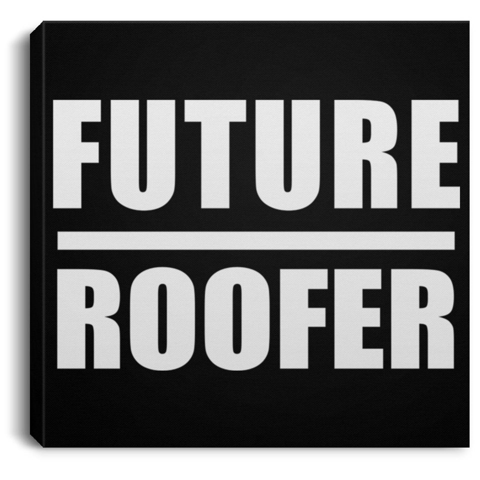 Future Roofer - Canvas Square