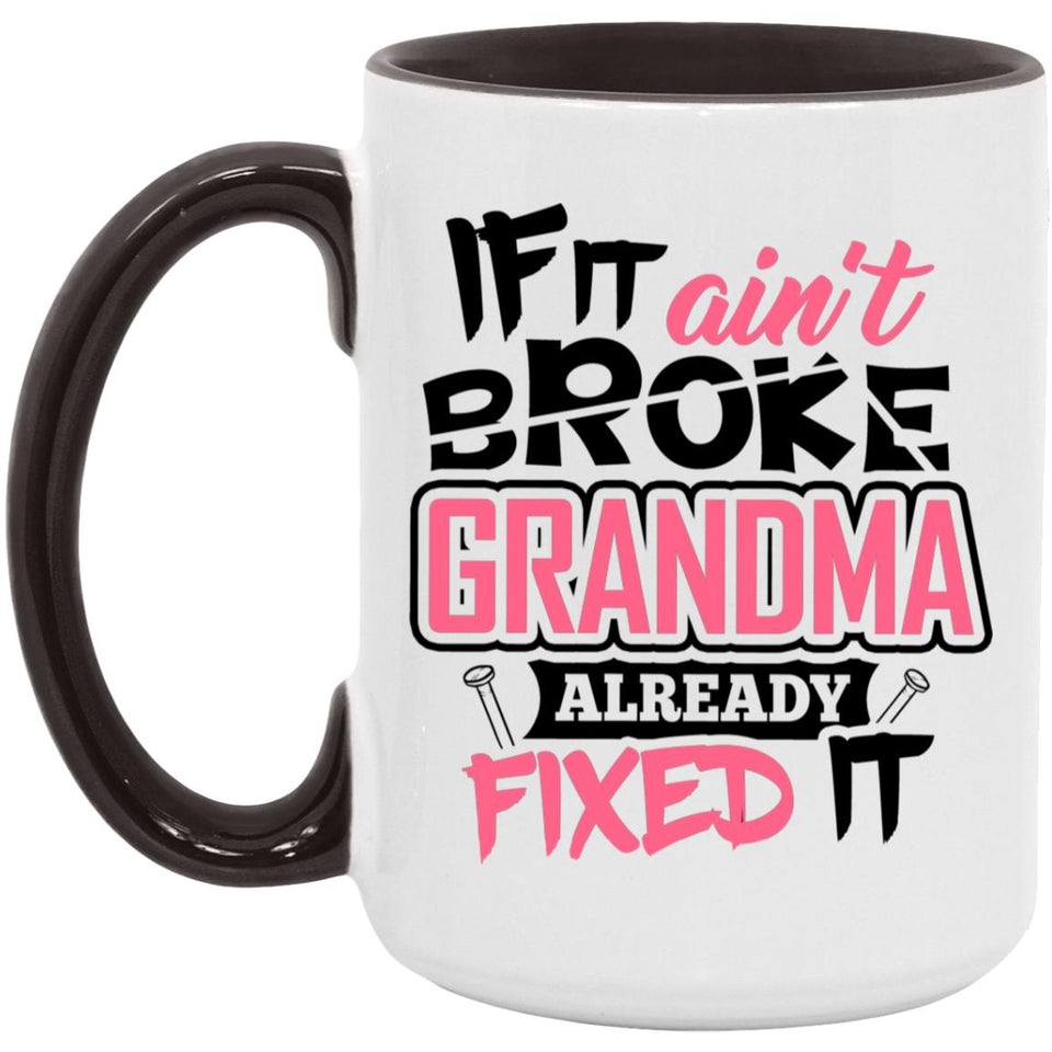If It Ain't Broke, Grandma Already Fixed It - 15oz Accent Mug Black