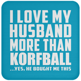 I Love My Husband More Than Korfball - Drink Coaster