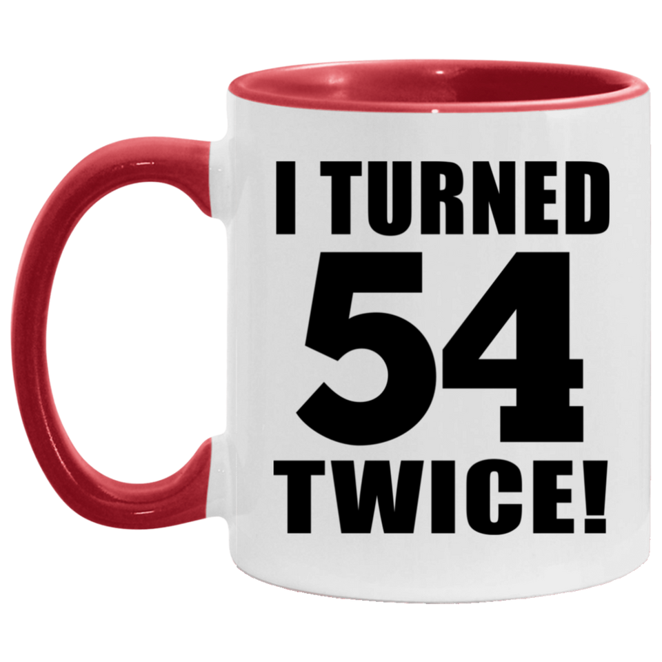 108th Birthday I Turned 54 Twice - 11oz Accent Mug Red