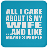 All I Care About Is My Wife - Drink Coaster