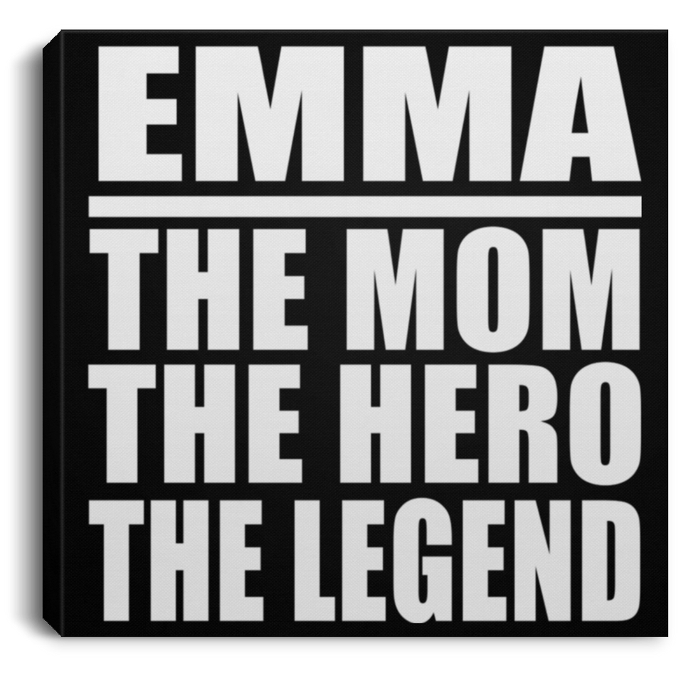 Emma The Mom The Hero The Legend - Canvas Square