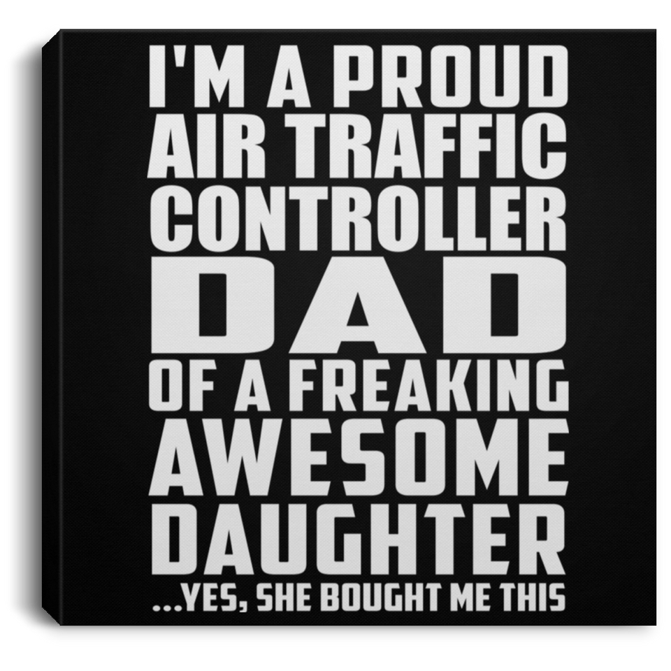 Proud Air Traffic Controller Dad Of Awesome Daughter - Canvas Square