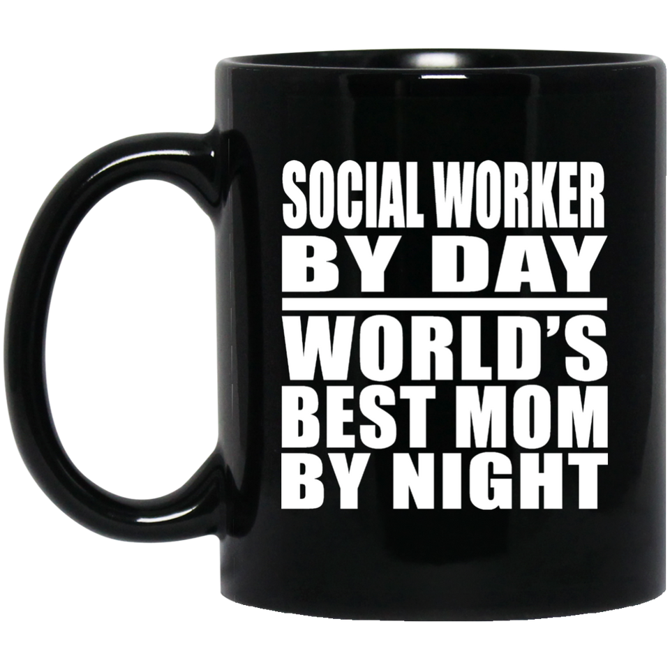 Social Worker By Day World's Best Mom By Night - 11 Oz Coffee Mug Black