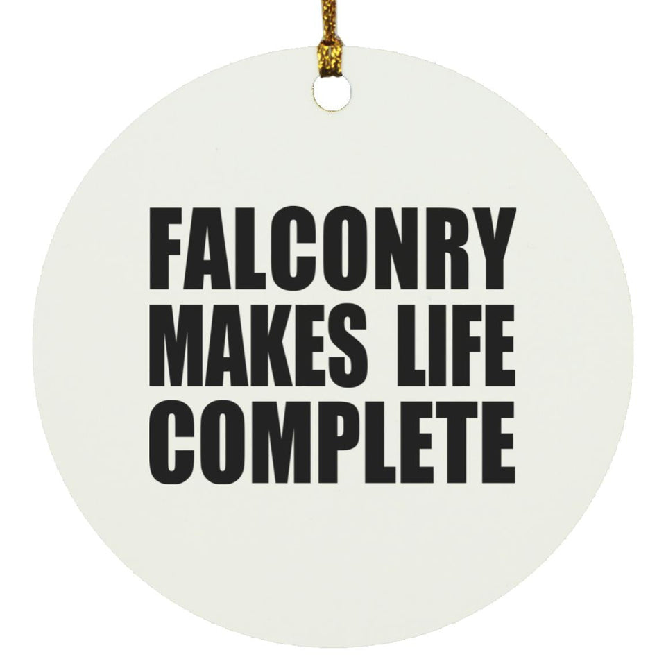 Falconry Makes Life Complete - Circle Ornament
