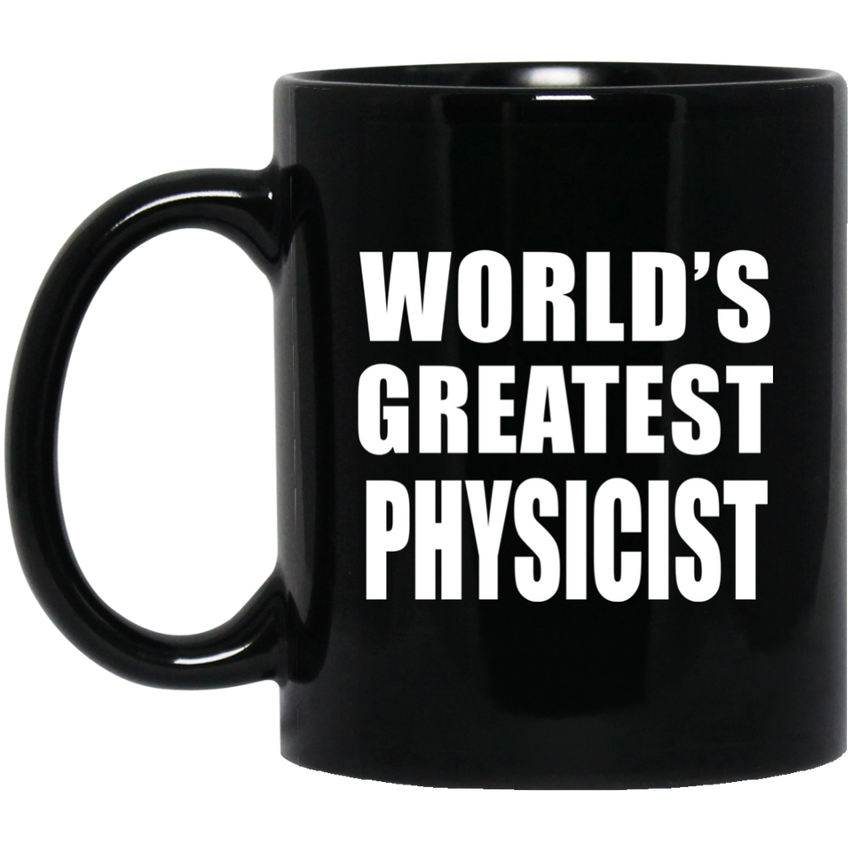 World's Greatest Physicist - 11 Oz Coffee Mug Black