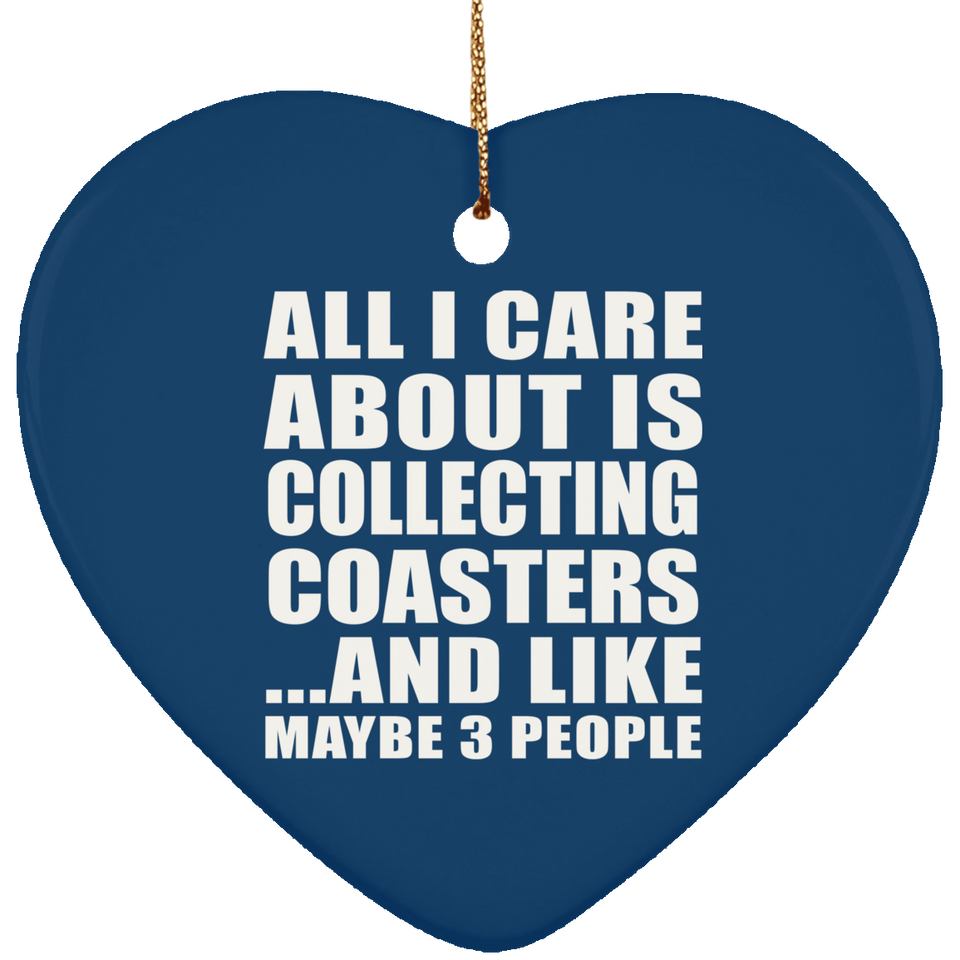 All I Care About Is Collecting Coasters - Heart Ornament