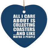 All I Care About Is Collecting Coasters - Heart Ornament