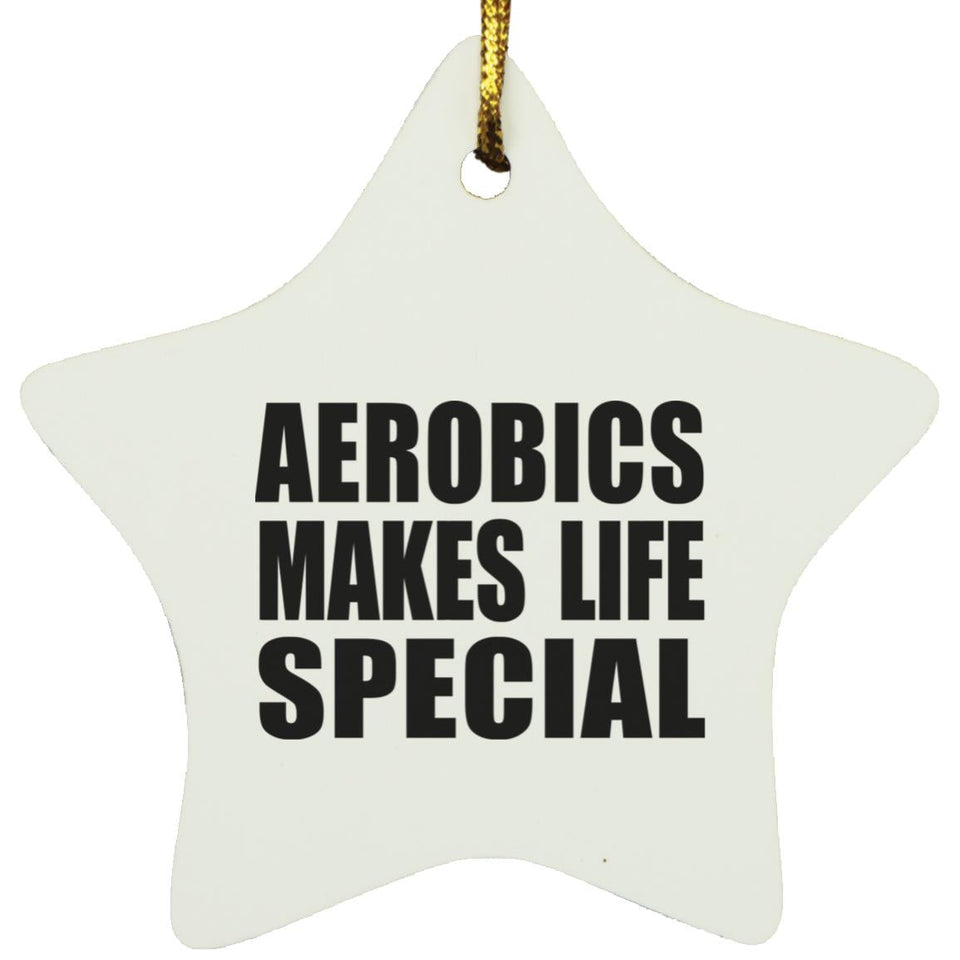 Aerobics Makes Life Special - Star Ornament