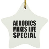 Aerobics Makes Life Special - Star Ornament