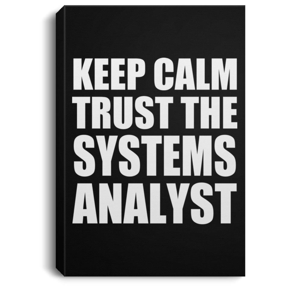 Keep Calm and Trust The Systems Analyst - Canvas Portrait