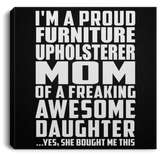 Proud Furniture Upholsterer Mom Of Awesome Daughter - Canvas Square
