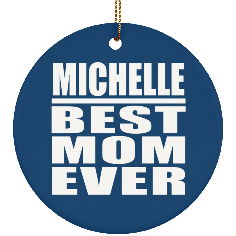 Michelle Best Mom Ever - Circle Ornament