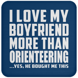 I Love My Boyfriend More Than Orienteering - Drink Coaster