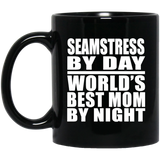 Seamstress By Day World's Best Mom By Night - 11 Oz Coffee Mug Black