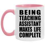 Being Teaching Assistant Makes Life Complete - 11oz Accent Mug Pink
