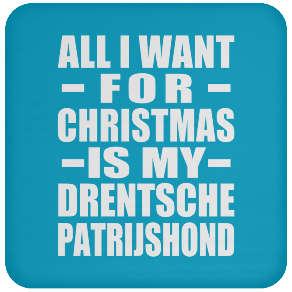 All I Want For Christmas Is My Drentsche Patrijshond - Coaster