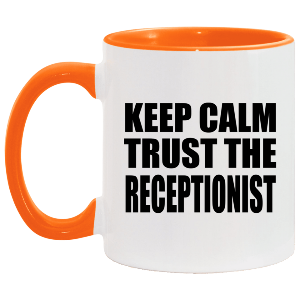 Keep Calm and Trust The Receptionist - 11oz Accent Mug Orange