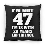 47th Birthday I'm Not 47 I'm 18 With 29 Years Experience - Throw Pillow Black