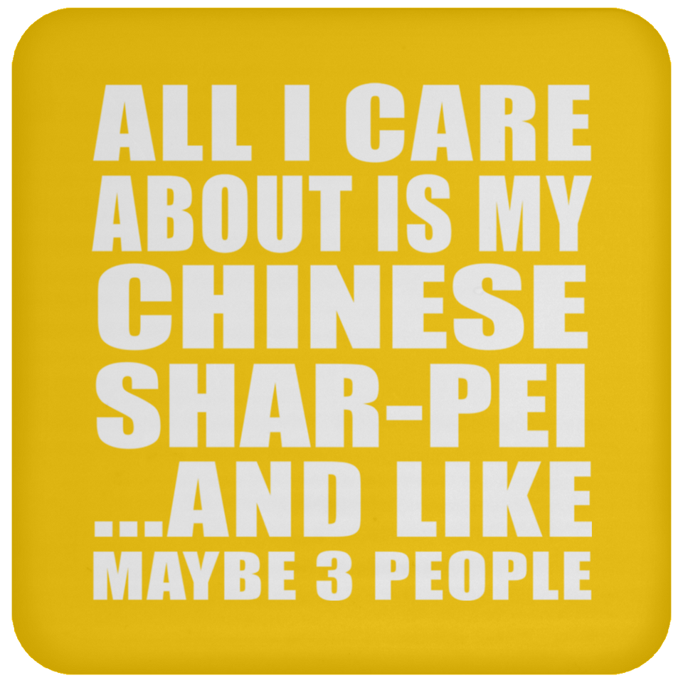 All I Care About Is My Chinese Shar-Pei - Drink Coaster