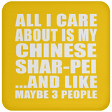 All I Care About Is My Chinese Shar-Pei - Drink Coaster