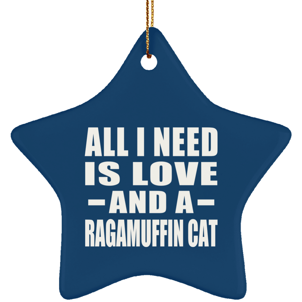 All I Need Is Love And A Ragamuffin Cat - Star Ornament