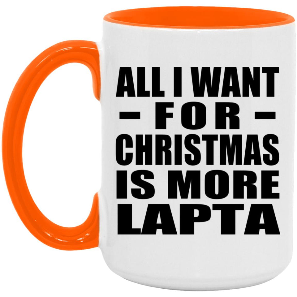 All I Want For Christmas Is More Lapta - 15oz Accent Mug Orange