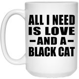 All I Need Is Love And A Black Cat - 15 Oz Coffee Mug