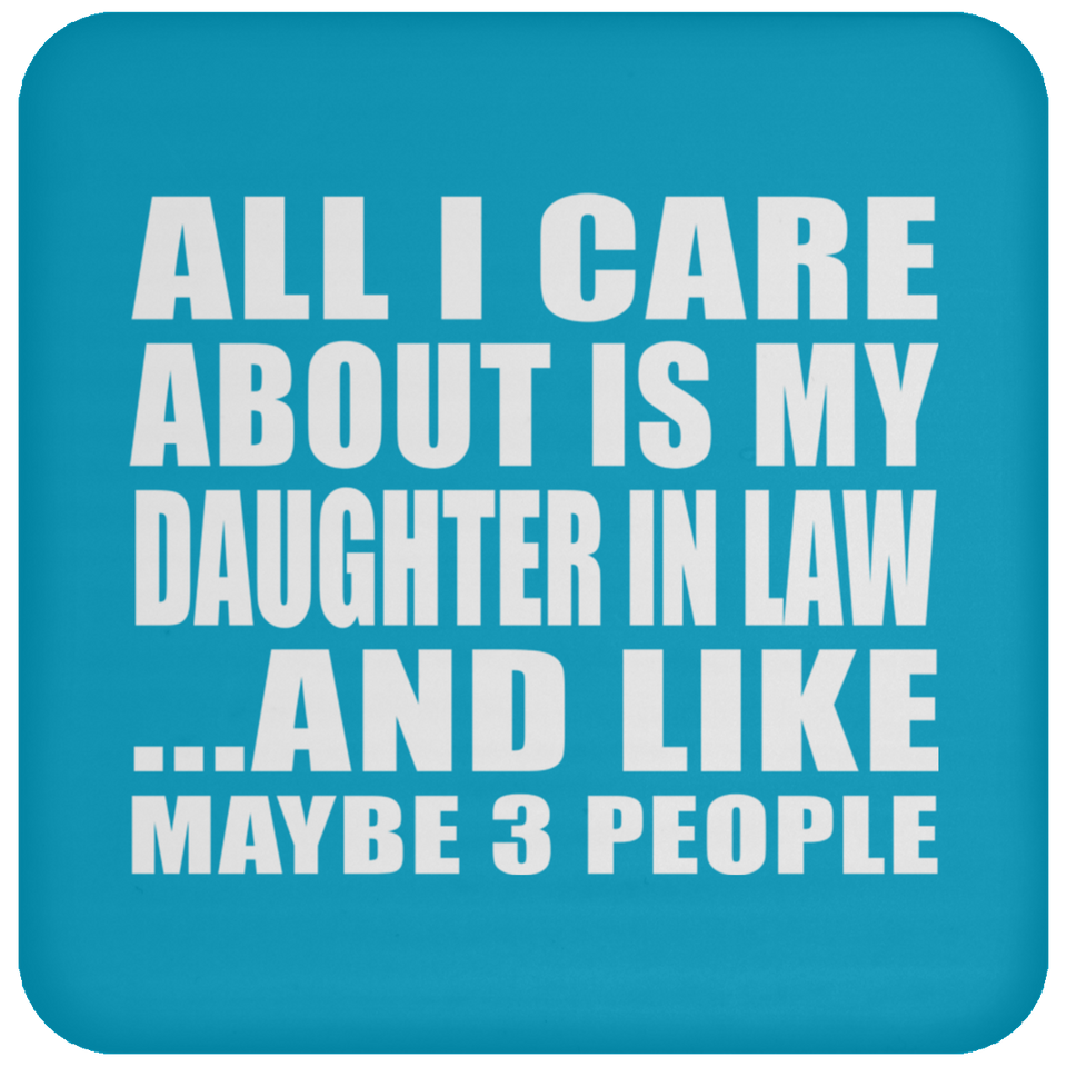 All I Care About Is My Daughter In Law - Drink Coaster