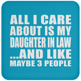All I Care About Is My Daughter In Law - Drink Coaster