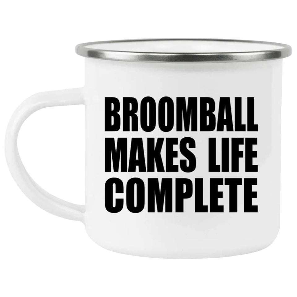 Broomball Makes Life Complete - 12oz Camping Mug