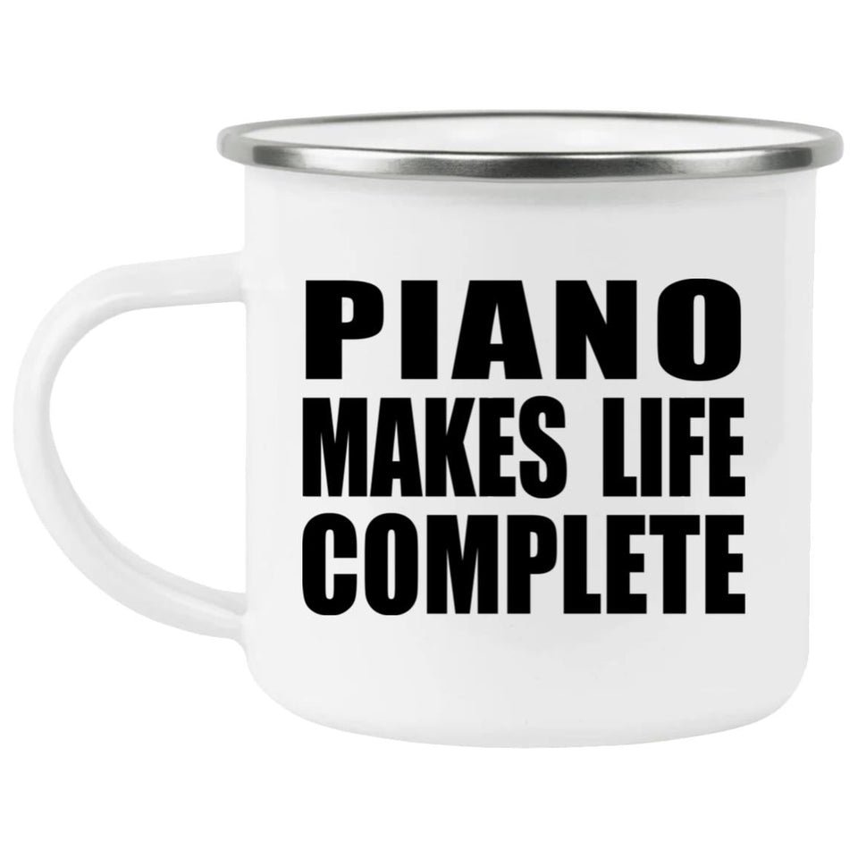 Piano Makes Life Complete - 12oz Camping Mug