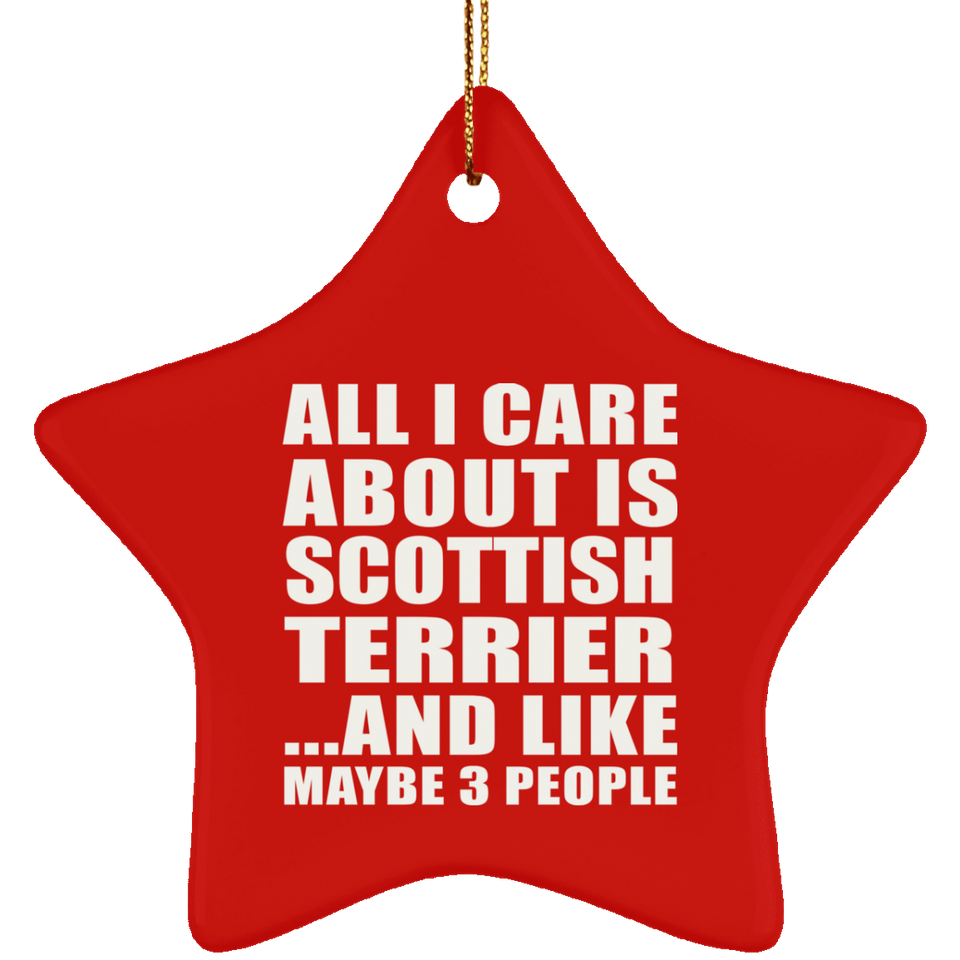 All I Care About Is Scottish Terrier - Star Ornament