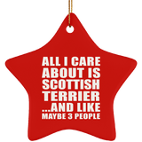 All I Care About Is Scottish Terrier - Star Ornament