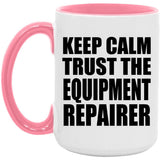 Keep Calm and Trust The Equipment Repairer - 15oz Accent Mug Pink