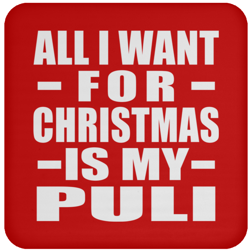 All I Want For Christmas Is My Puli - Coaster