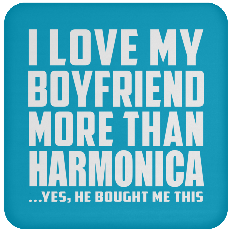 I Love My Boyfriend More Than Harmonica - Drink Coaster