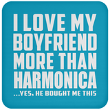 I Love My Boyfriend More Than Harmonica - Drink Coaster