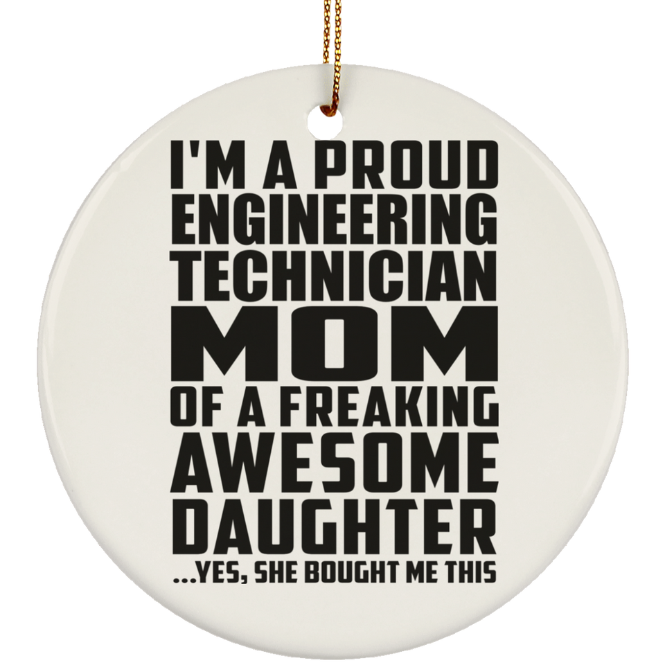 Proud Engineering Technician Mom Of Awesome Daughter - Circle Ornament