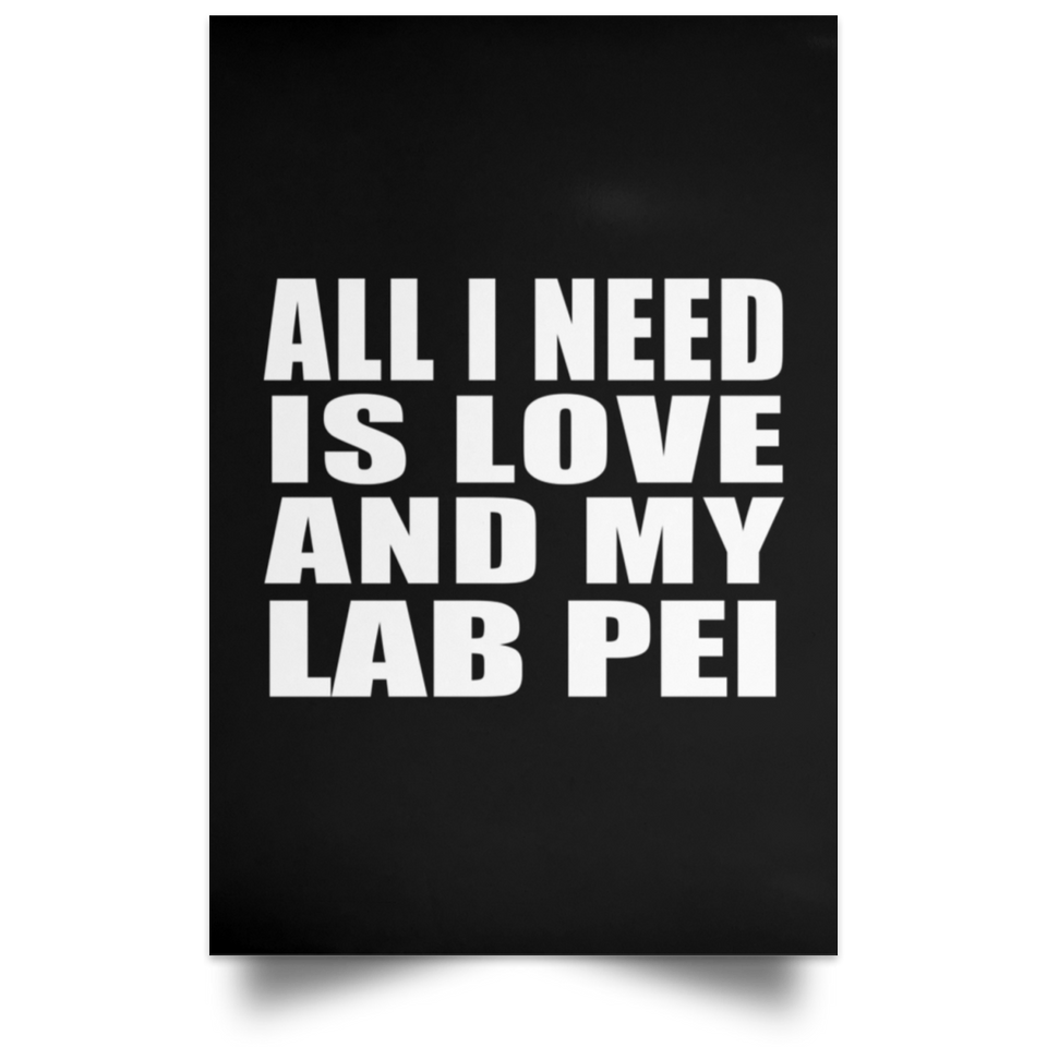 All I Need Is Love And My Lab Pei - Poster Portrait