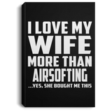 I Love My Wife More Than Airsofting - Canvas Portrait