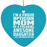 Proud Optician Mom Of Awesome Daughter - Heart Ornament