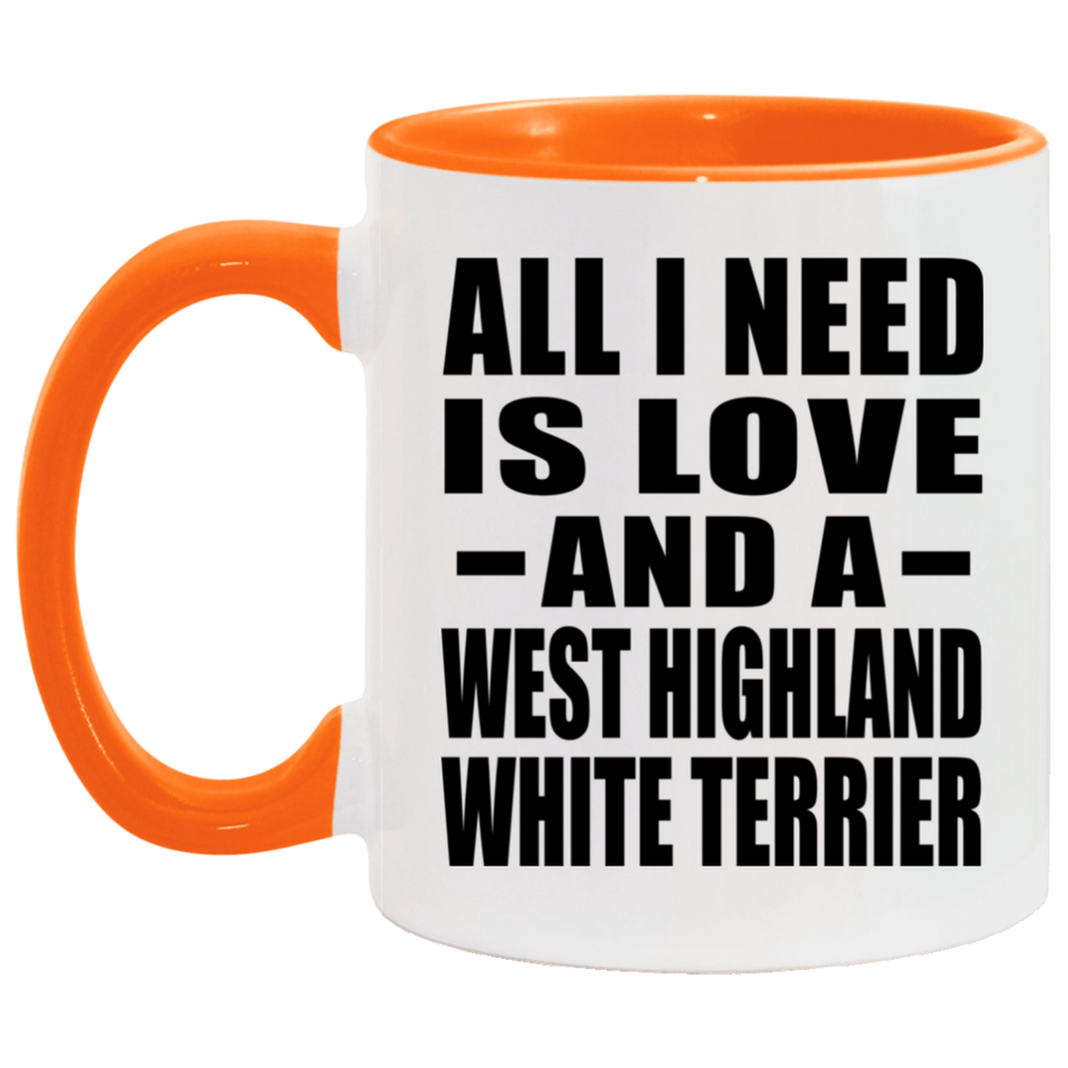 All I Need Is Love And A West Highland White Terrier - 11oz Accent Mug Orange