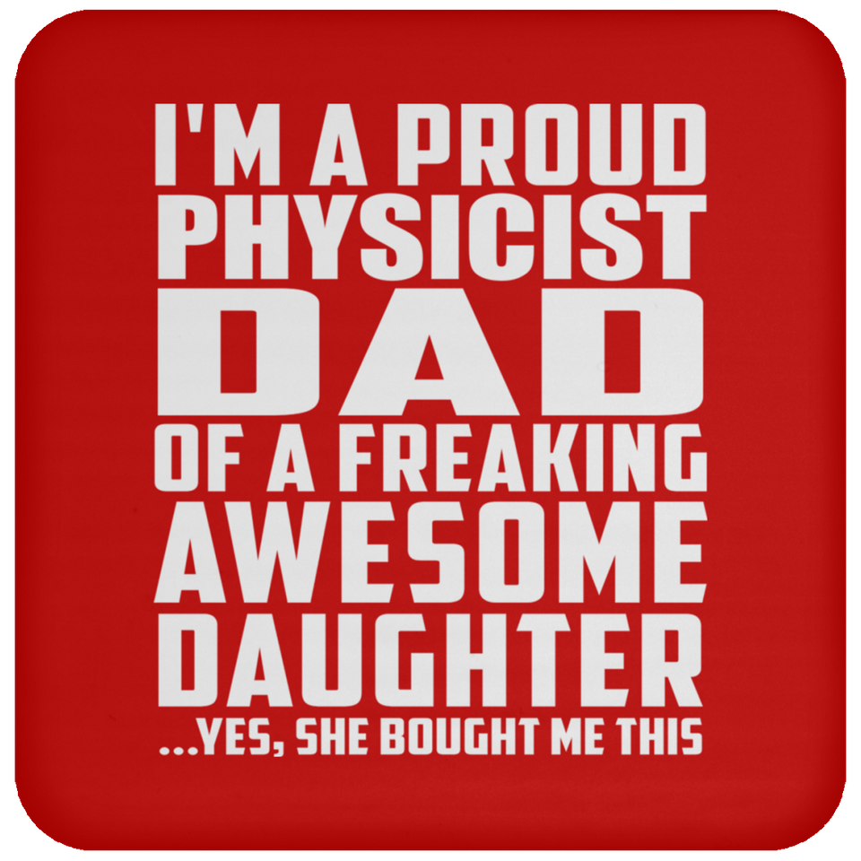 Proud Physicist Dad Of Awesome Daughter - Drink Coaster