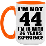 44th Birthday I'm Not 44 I'm 18 With 26 Years Experience - 15oz Accent Mug Orange