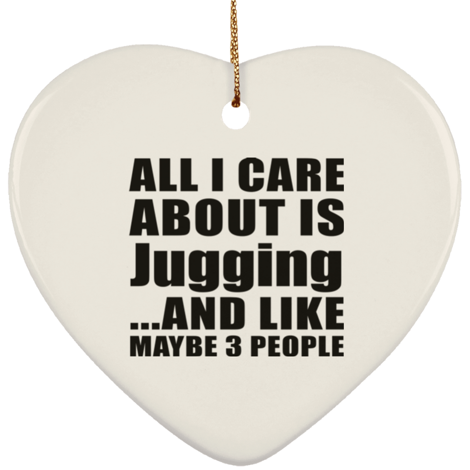 All I Care About Is Jugging - Heart Ornament