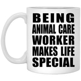 Being Animal Care Worker Makes Life Special - 11oz Coffee Mug